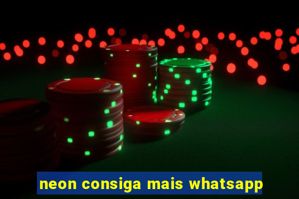 neon consiga mais whatsapp